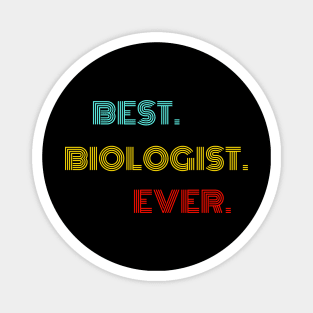 Best Biologist Ever - Nice Birthday Gift Idea Magnet